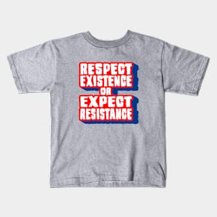 Respect Existence! Kids T-Shirt